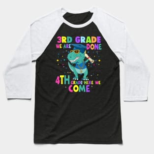 Dinosaur 3rd Grade We Are Done 4th Grade Here We Come Baseball T-Shirt